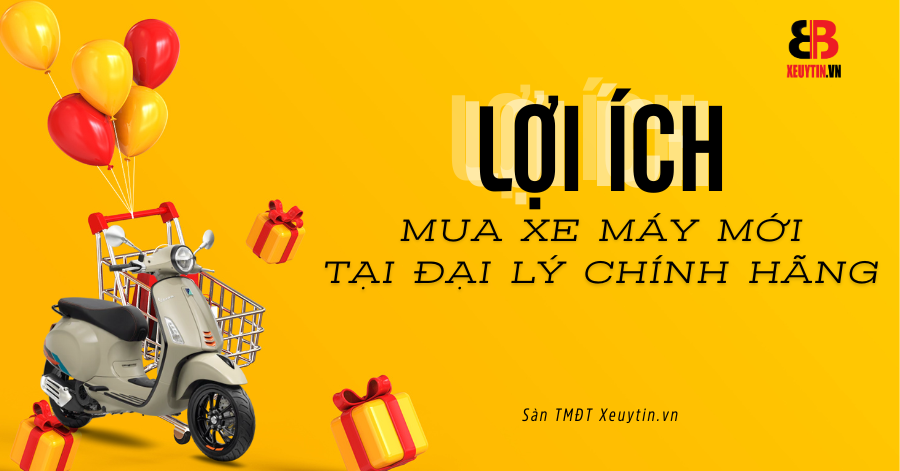 Lợi Ích Khi Mua Xe Máy Mới 2024 Tại Đại Lý Chính Hãng