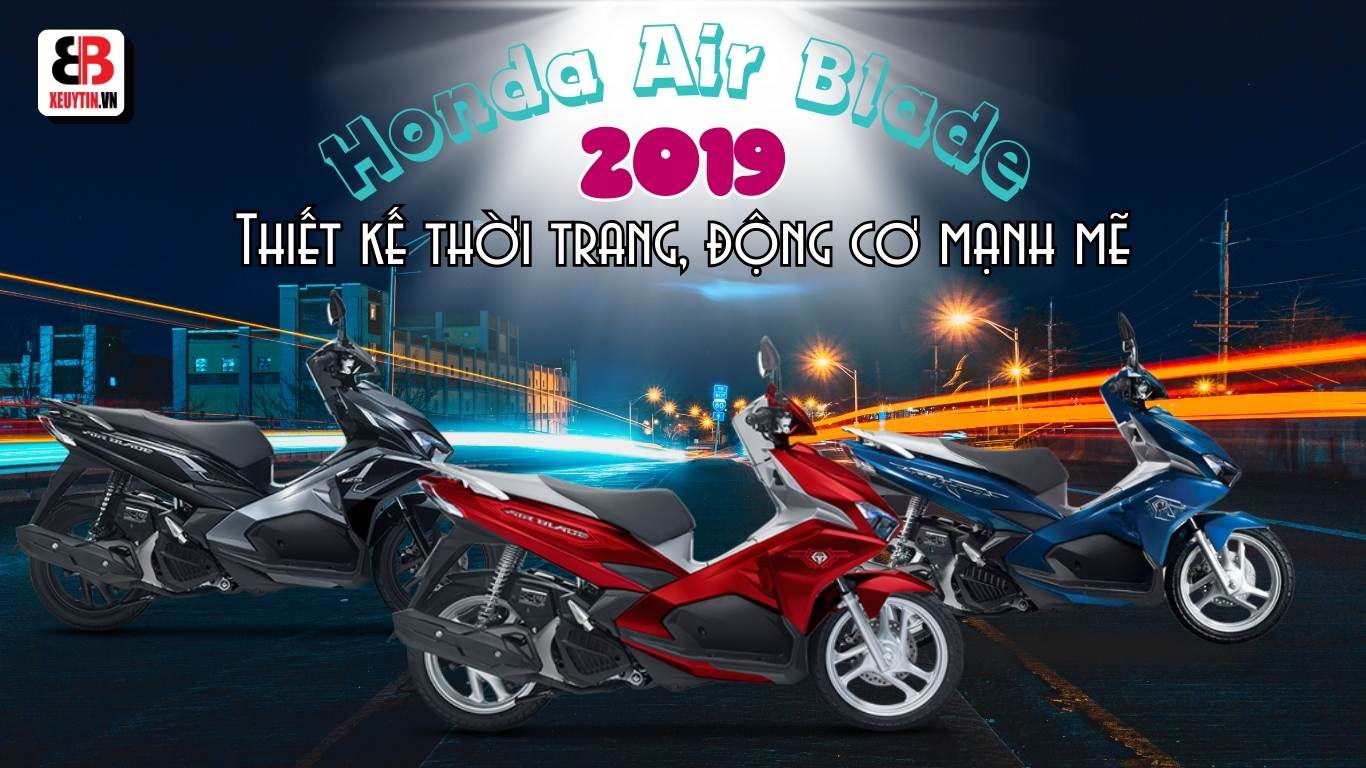 Honda Air Blade (AB 2019): Thiết kế thời trang, động cơ mạnh mẽ