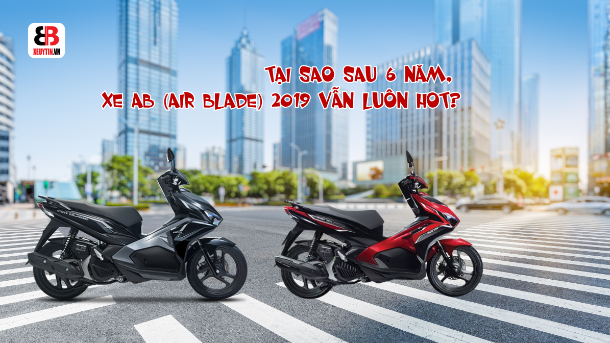 Tại Sao Sau 6 Năm, Xe AB (Air Blade) 2019 Vẫn Luôn Hot?