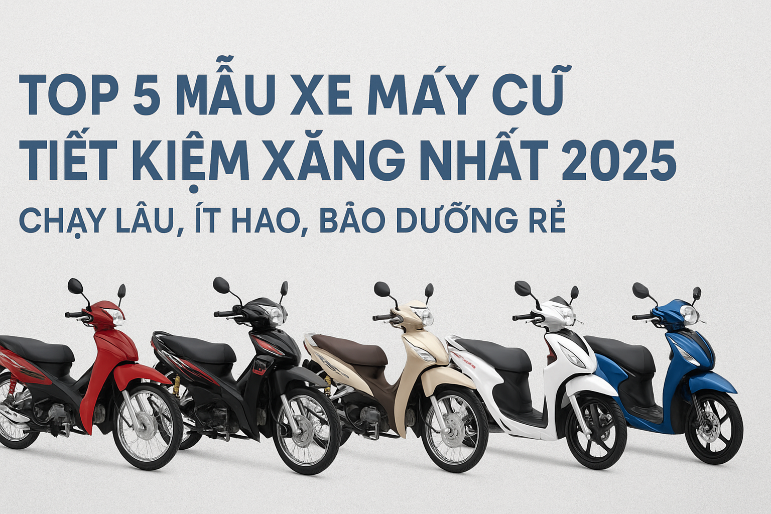 🔋 TOP 5 MẪU XE MÁY CŨ TIẾT KIỆM XĂNG NHẤT 2025 – CHẠY LÂU, ÍT HAO, BẢO DƯỠNG RẺ